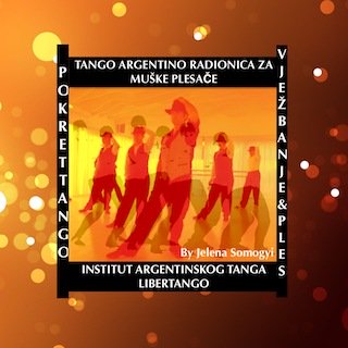 Tango Argentino radionica za muške plesaše Tango argentino skola u Zagrebu, Institut argentinskog tanga LiberTango - Jelena Somogyi
